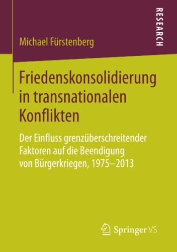 Friedenskonsolidierung in transnationalen Konflikten: Der Einfluss grenzüberschreitender Faktoren auf die Beendigung von Bürgerkriegen, 1975–2013