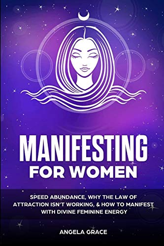 Manifesting For Women: Speed abundance, why the law of attraction isn't working, & how to manifest with divine feminine energy (Divine Feminine Energy Awakening)