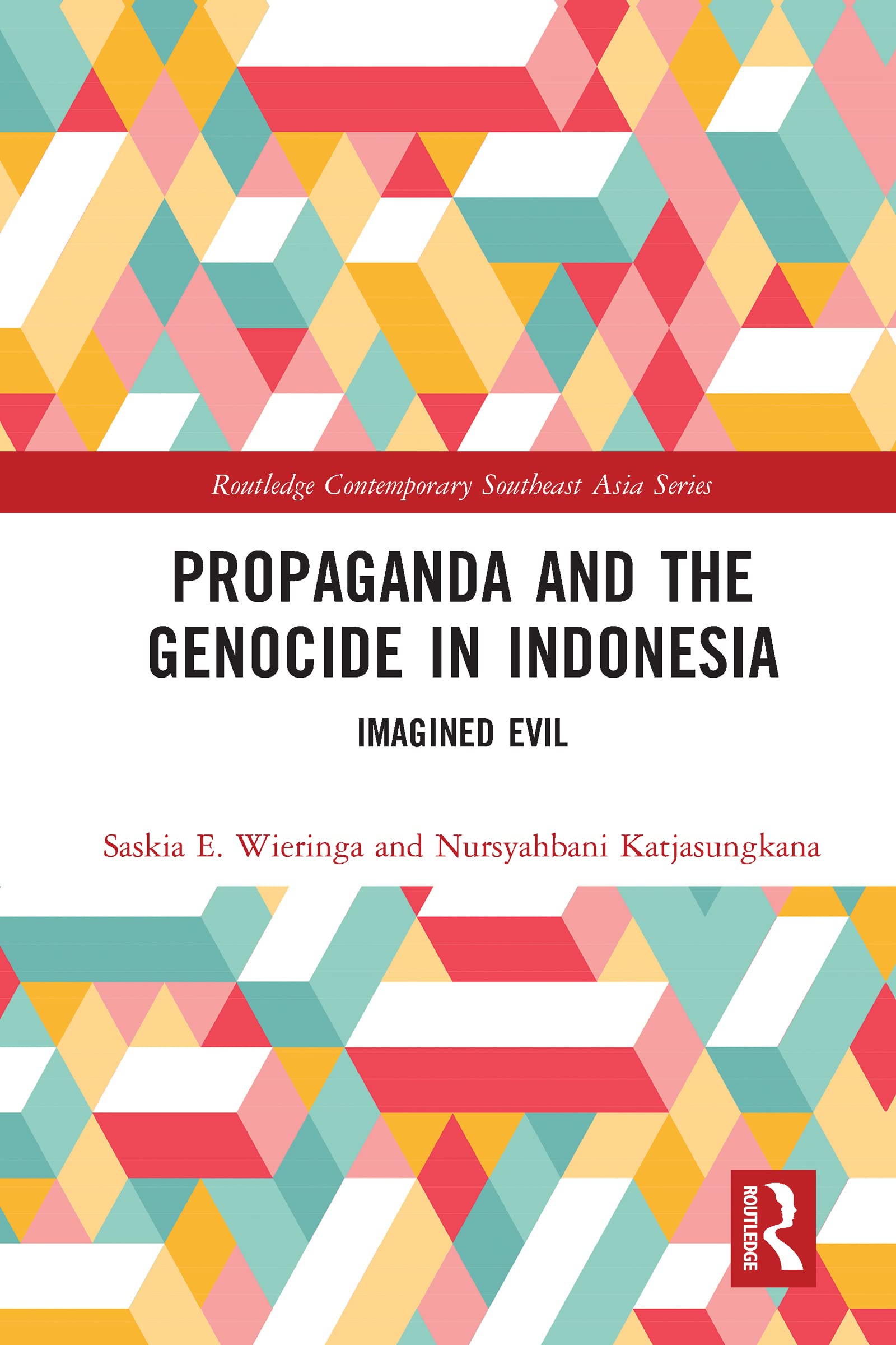 Propaganda and the Genocide in Indonesia: Imagined Evil (Routledge Contemporary Southeast Asia)