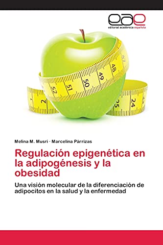 Regulación epigenética en la adipogénesis y la obesidad: Una visión molecular de la diferenciación de adipocitos en la salud y la enfermedad