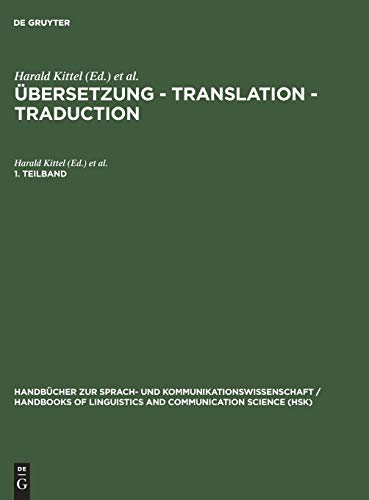 Übersetzung - Translation - Traduction. 1. Teilband: Ein internationales Handbuch zur Übersetzungsforschung; An International Encyclopedia of ... and Communication Science [HSK], 26/1)
