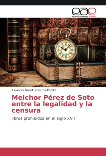 Melchor Pérez de Soto entre la legalidad y la censura: libros prohibidos en el siglo XVII