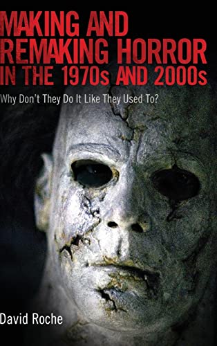 Making and Remaking Horror in the 1970s and 2000s: Why Don T They Do It Like They Used To?