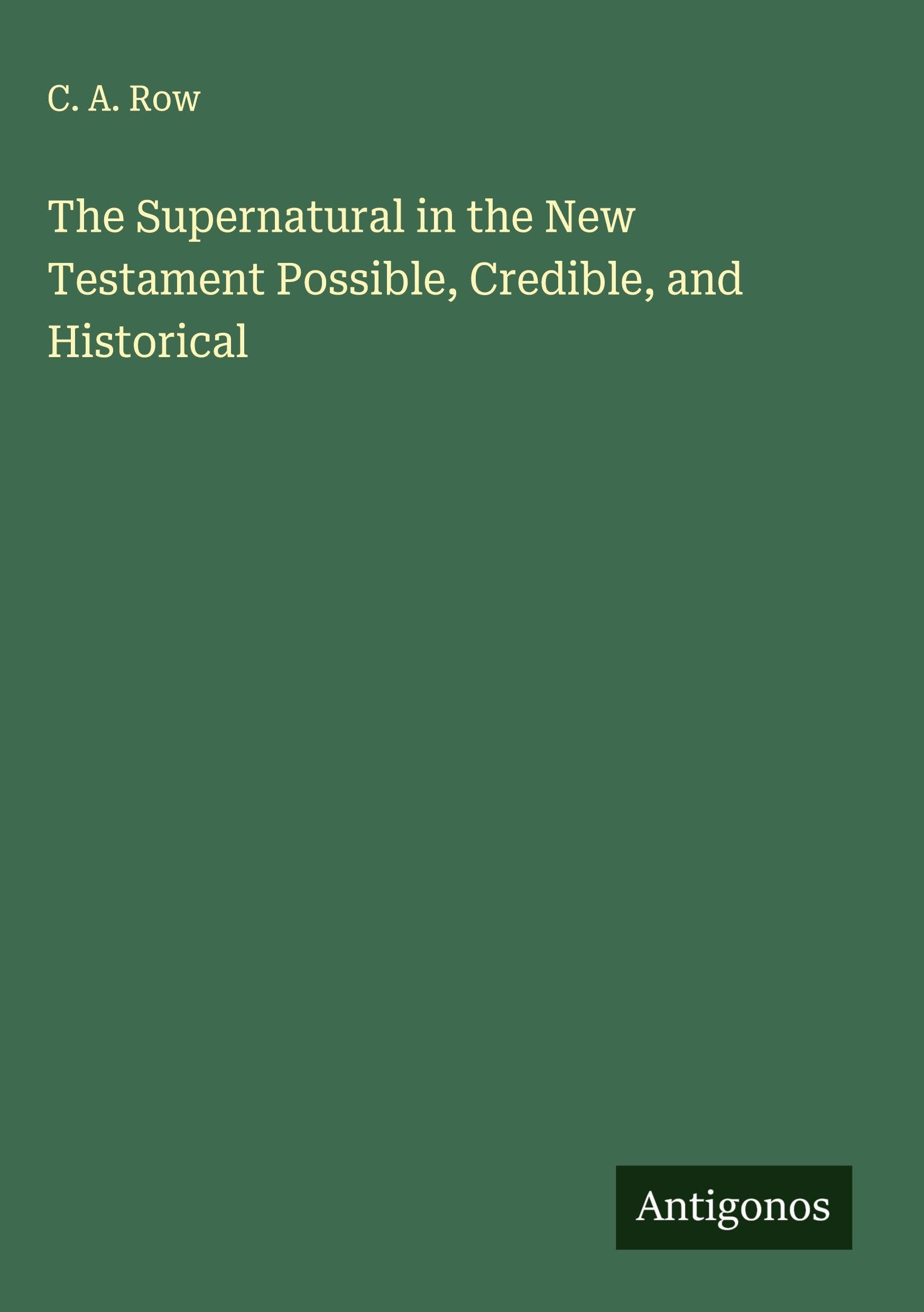 The Supernatural in the New Testament Possible, Credible, and Historical