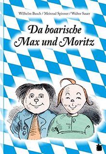 Da boarische Max und Moritz: A Lausbuamgschicht mit siebm Stickl