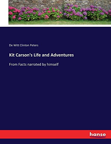 Kit Carson's Life and Adventures: From Facts narrated by himself