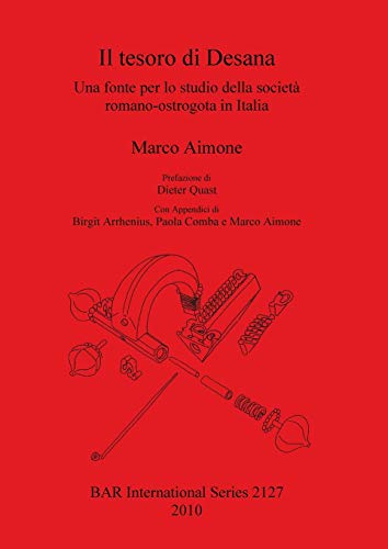 Il tesoro di Desana: Una fonte per lo studio della società romano-ostrogota in Italia (BAR International, Band 2127)