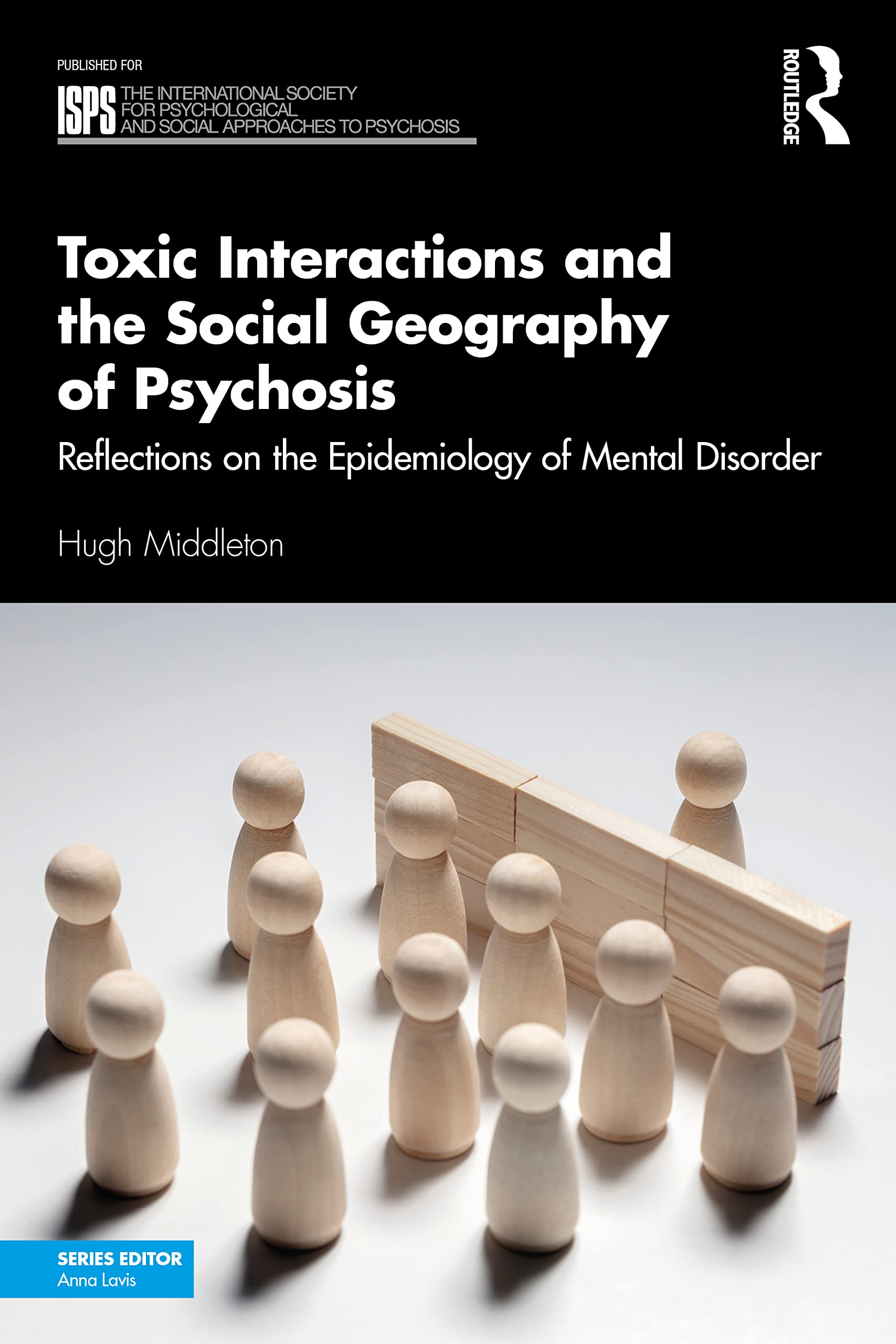 Toxic Interactions and the Social Geography of Psychosis: Reflections on the Epidemiology of Mental Disorder (International Society for Psychological and Social Approaches to Psychosis)