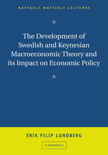 The Development of Swedish and Keynesian Macroeconomic Theory and its Impact on Economic Policy (Raffaele Mattioli Lectures)