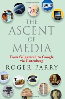 The Ascent of Media: From Gilgamesh to Google via Gutenberg