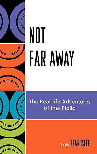 Not Far Away: The Real-life Adventures of Ima Pipiig (Contemporary Native American Communities)