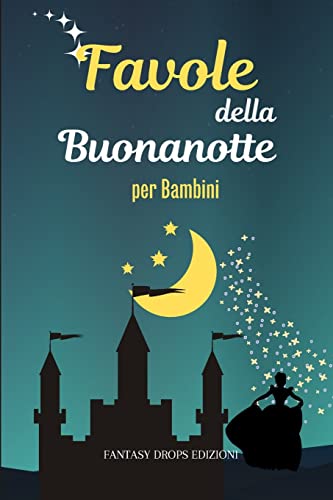 Favole della Buonanotte per Bambini: Una Raccolta di magiche Fiabe della Buonanotte per Bambini
