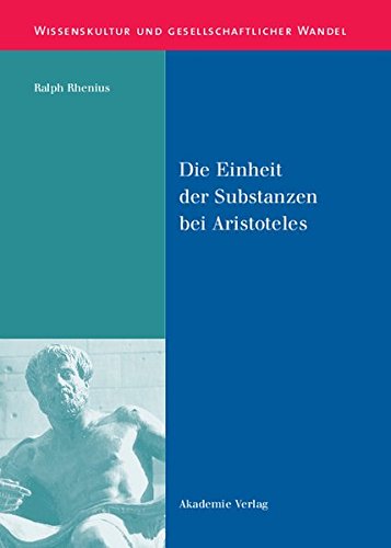 Die Einheit der Substanzen bei Aristoteles (Wissenskultur und gesellschaftlicher Wandel, Band 13)