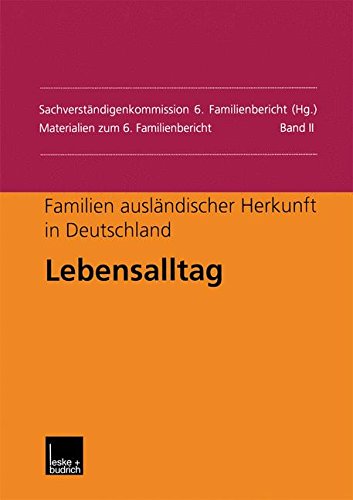 Familien ausländischer Herkunft in Deutschland: Lebensalltag (Materialien zum 6. Familienbericht) (German Edition)