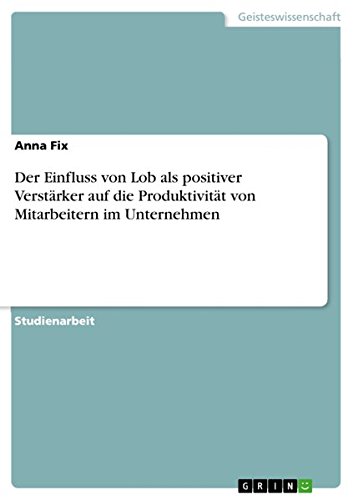 Der Einfluss von Lob als positiver Verstärker auf die Produktivität von Mitarbeitern im Unternehmen