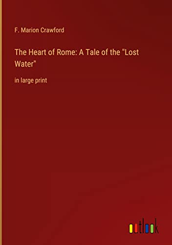 The Heart of Rome: A Tale of the Lost Water: in large print
