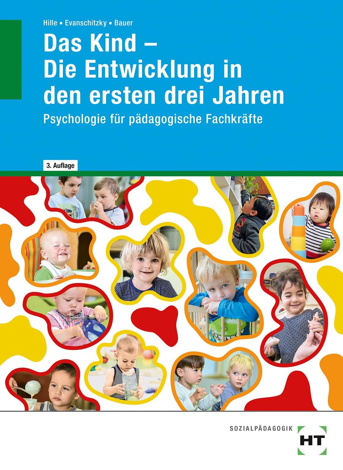 Das Kind - Die Entwicklung in den ersten drei Jahren: Psychologie für pädagogische Fachkräfte