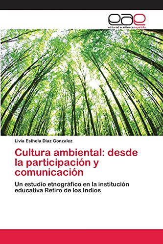 Cultura ambiental: desde la participación y comunicación: Un estudio etnográfico en la institución educativa Retiro de los Indios