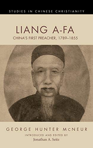 Liang A-Fa: China's First Preacher, 1789-1855 (Studies in Chinese Christianity)