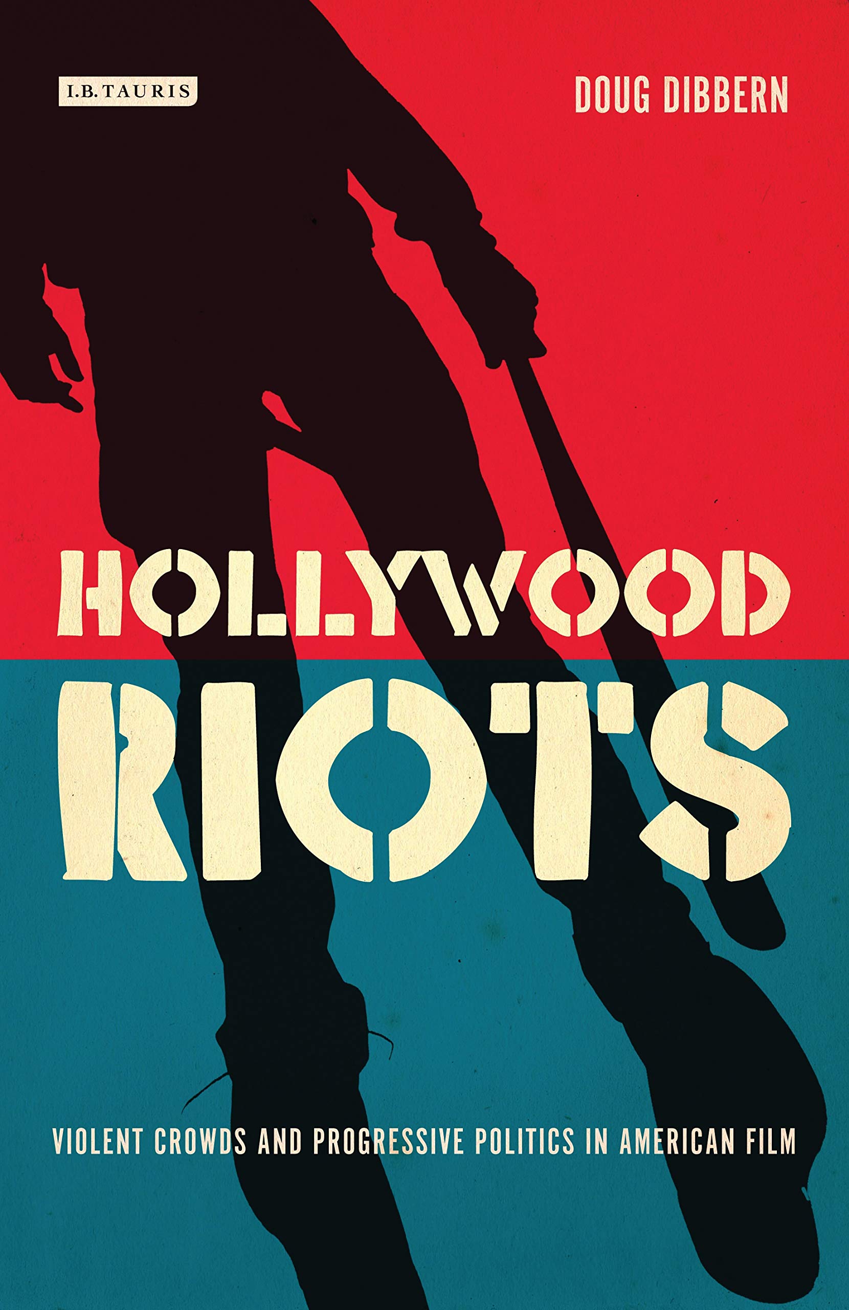 Hollywood Riots: Violent Crowds and Progressive Politics in American Film (Cinema and Society)