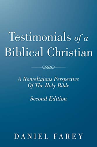Testimonials Of A Biblical Christian: A Nonreligious Perspective Of The Holy Bible