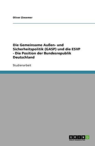 Die Gemeinsame Außen- und Sicherheitspolitik (GASP) und die ESVP - Die Position der Bundesrepublik Deutschland