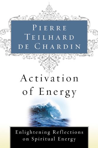 Pierre Teilhard de Chardin Activation Of Energy
