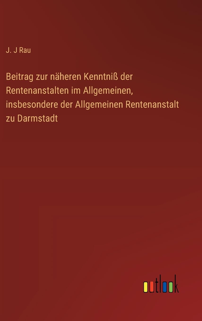 Beitrag zur näheren Kenntniß der Rentenanstalten im Allgemeinen, insbesondere der Allgemeinen Rentenanstalt zu Darmstadt