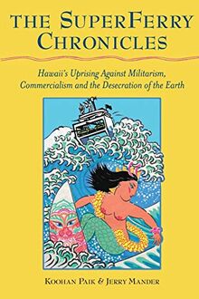The Superferry Chronicles: Hawaii's Uprising Against Militarism, Commercialism, and the Desecration of the Earth