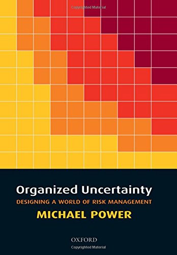 Organized Uncertainty: Designing a World of Risk Management