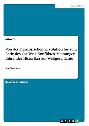 Von der Französischen Revolution bis zum Ende des Ost-West-Konfliktes. Meinungen führender Historiker zur Weltgeschichte: Ein Überblick