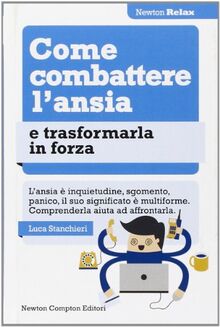 Come combattere l'ansia e trasformarla in forza