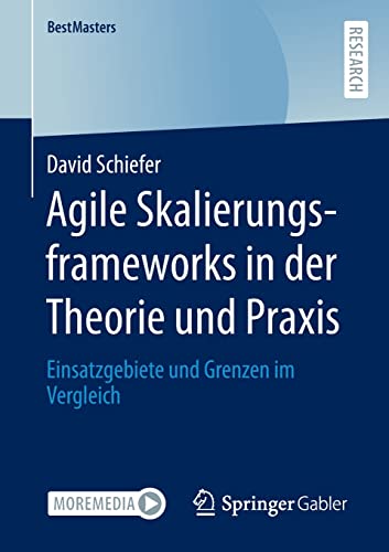 Agile Skalierungsframeworks in der Theorie und Praxis: Einsatzgebiete und Grenzen im Vergleich (BestMasters)