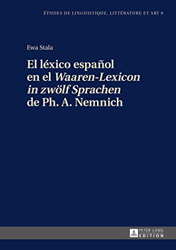 El léxico español en el «Waaren-Lexicon in zwölf Sprachen» de Ph. A. Nemnich (Etudes de linguistique, littérature et art)