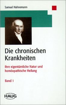 Die chronischen Krankheiten, 5 Bde. Ihre eigentümliche Natur und homöopathische Heilung.