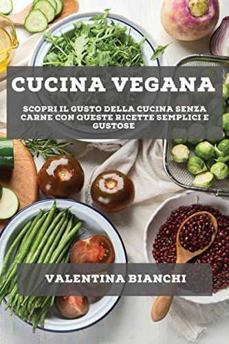 Cucina vegana: Scopri il gusto della cucina senza carne con queste ricette semplici e gustose