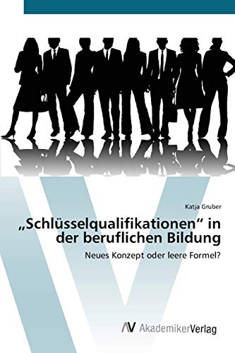 „Schlüsselqualifikationen“ in der beruflichen Bildung: Neues Konzept oder leere Formel?