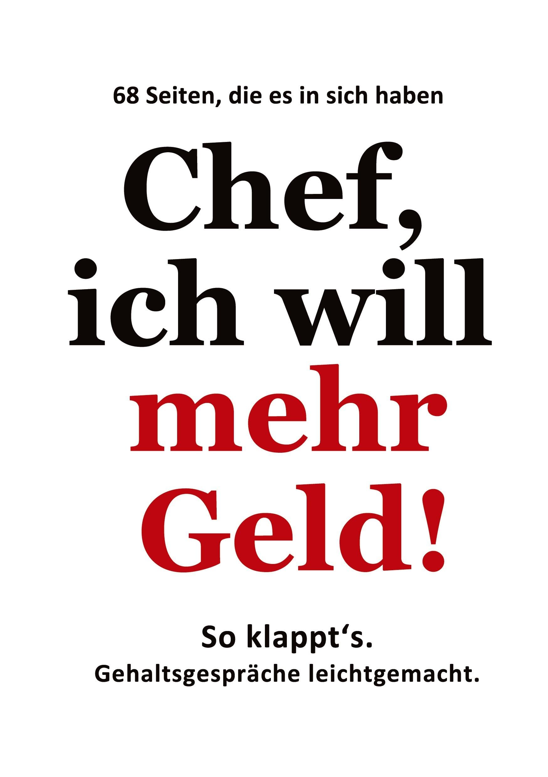 Chef, ich will mehr Geld!: So klappt's. Gehaltsgespräche leichtgemacht.