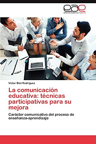 La comunicación educativa: técnicas participativas para su mejora: Carácter comunicativo del proceso de enseñanza-aprendizaje