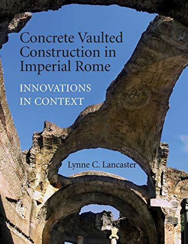 Concrete Vaulted Construction in Imperial Rome: Innovations in Context