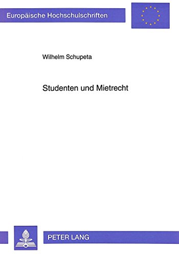 Studenten und Mietrecht: Eine Untersuchung ausgewählter mietrechtlicher Probleme unter besonderer Berücksichtigung der Rechtsprobleme bei der ... (Europäische Hochschulschriften - Reihe II)