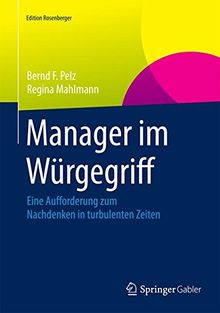 Manager im Würgegriff: Eine Aufforderung zum Nachdenken in turbulenten Zeiten (Edition Rosenberger)