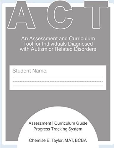 Assessment and Curriculum Tool (ACT): An Assessment and Curriculum Tool for Individuals Diagnosed with Autism or Related Disorders