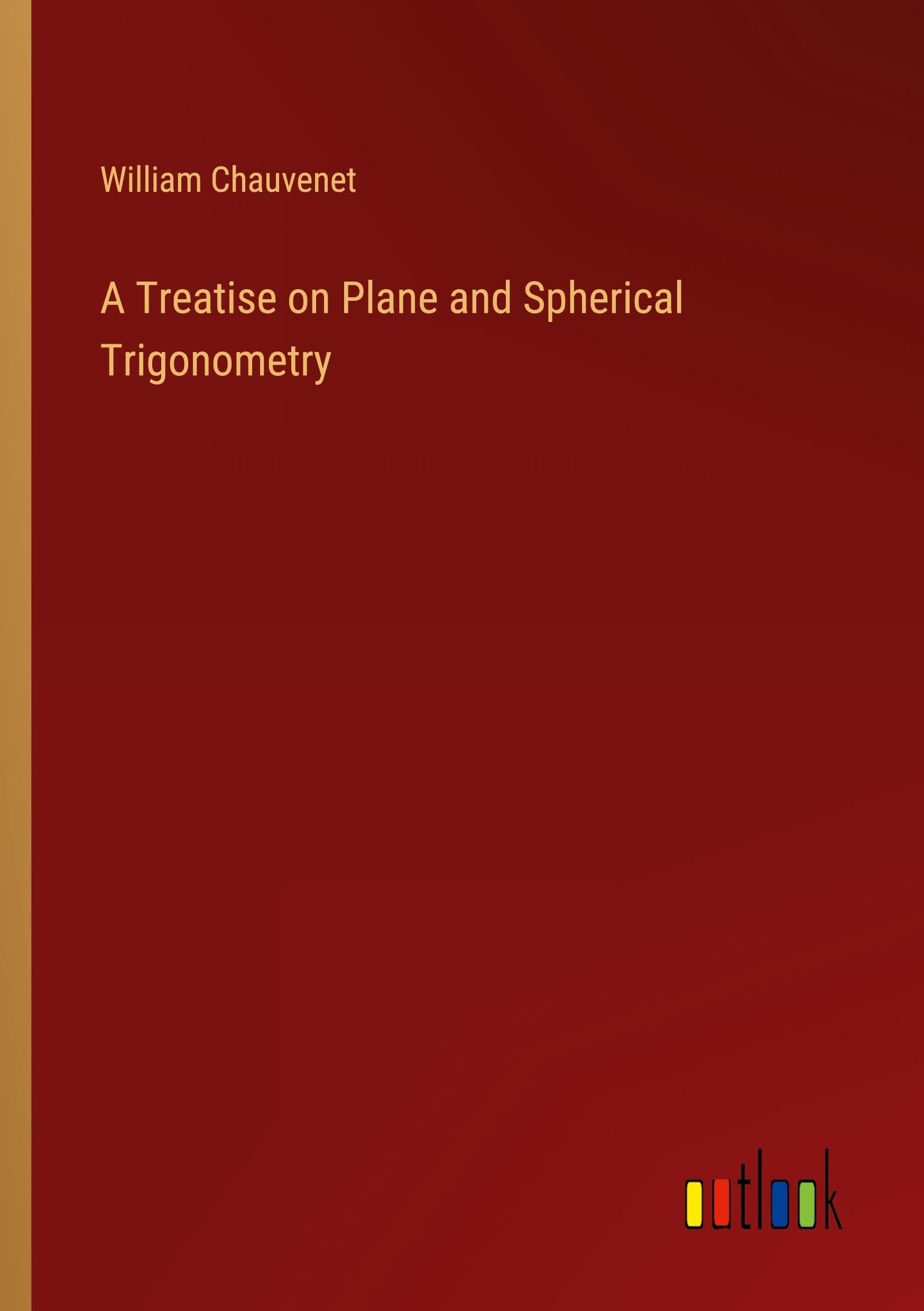 A Treatise on Plane and Spherical Trigonometry