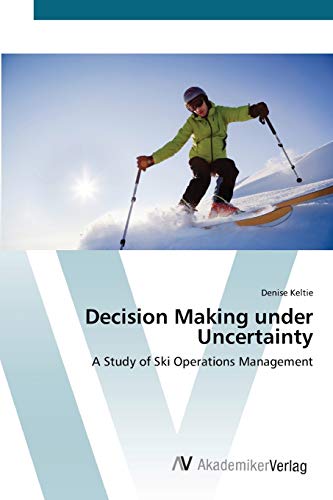Decision Making under Uncertainty: A Study of Ski Operations Management