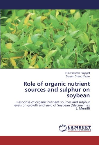 Role of organic nutrient sources and sulphur on soybean: Response of organic nutrient sources and sulphur levels on growth and yield of Soybean (Glycine max L. Merrill)