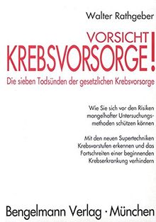 Vorsicht, Krebsvorsorge! Die sieben Todsünden der gesetzlichen Krebsvorsorge: Wie Sie sich vor den Risiken mangelhafter Untersuchungsmethoden schützen ... verhindern. (Anti-Risiko-Diät)