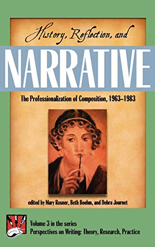 History, Reflection, and Narrative: The Professionalization of Composition 1963-1983 (Perspectives on Writing, V. 2)