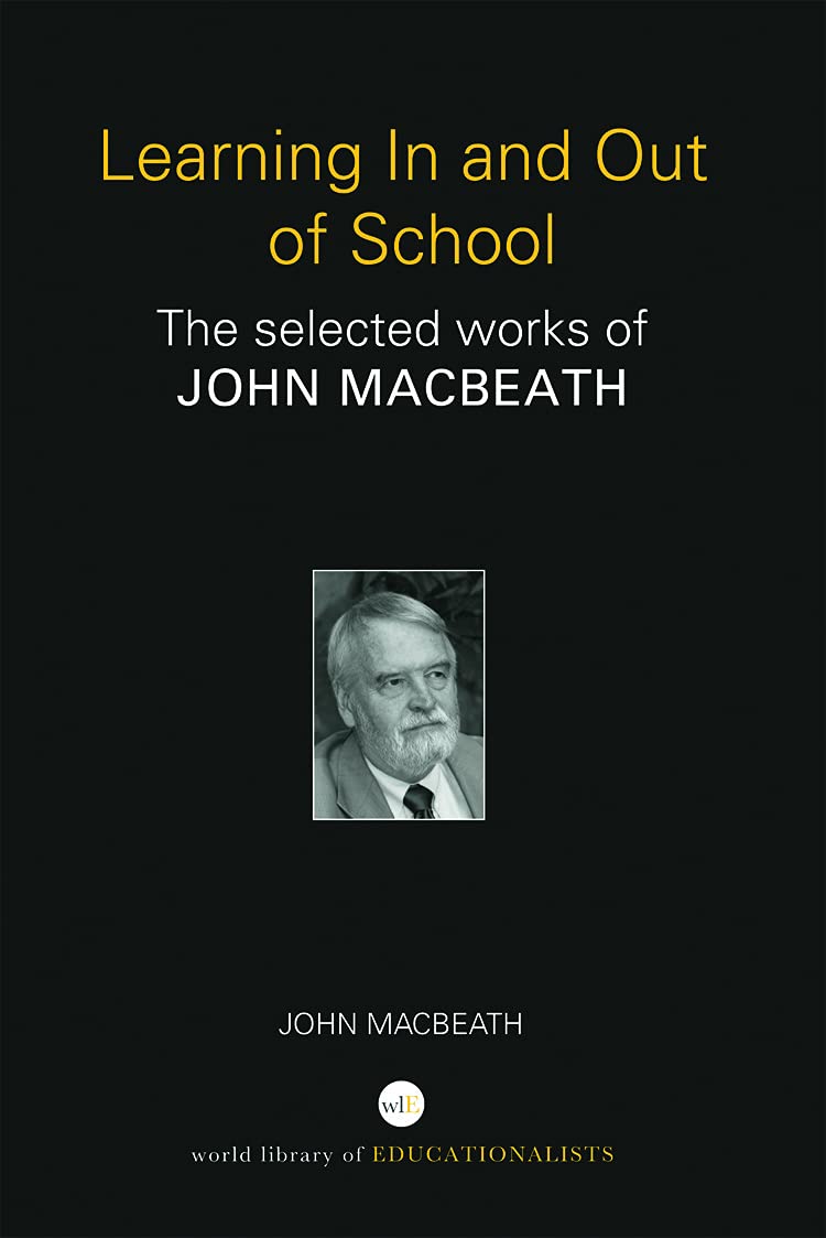 Learning In and Out of School: The selected works of John MacBeath (World Library of Educationalists)