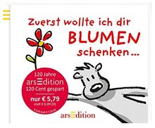 Zuerst wollte ich dir Blumen schenken ... (Jubiläumstitel)